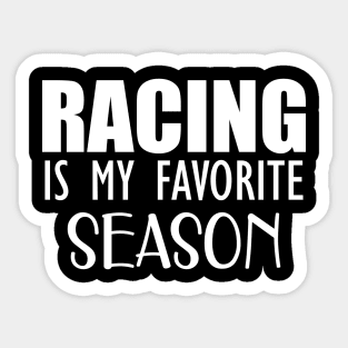 Racing is my favorite season w Sticker